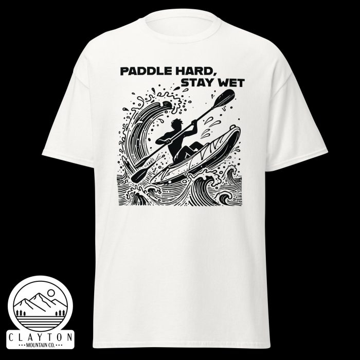 Clayton Mountain Co. - Clayton, GA - Paddle Hard, Stay Wet T-Shirt - Kayak Adventure Tee - Unisex Classic Tee White Front 