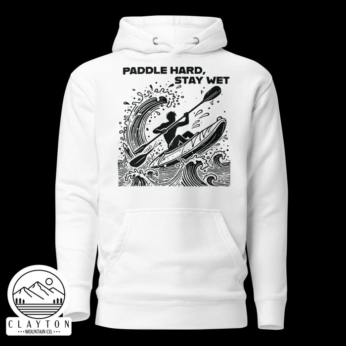 Clayton Mountain Co. - Clayton, GA - Paddle Hard, Stay Wet Cotton Hoodie - Kayak Adventure Hoodie - Unisex Premium Hoodie White Front 